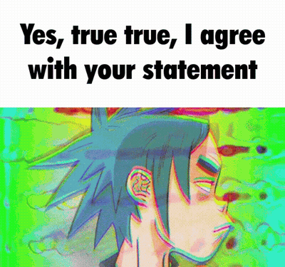 A Picture Of A Person With The Words " Yes True True I Agree With Your Statement " Below It GIF