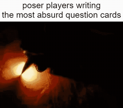 A Picture Of A Person Writing Question Cards With The Caption Poser Players Writing The Most Absurd Question Cards GIF