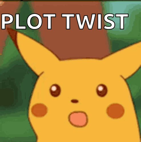 A Picture Of A Pikachu With The Words Plot Twist Written Below It GIF