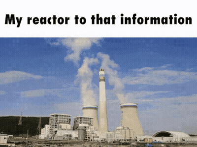 A Picture Of A Power Plant With The Caption " My Reactor To That Information " Above It GIF