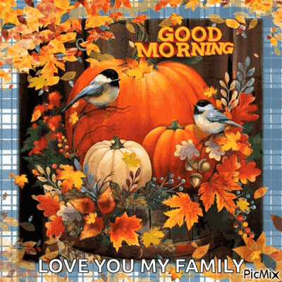 A Picture Of A Pumpkin And Leaves With The Words Good Morning Love You My Family GIF