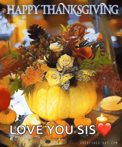 A Picture Of A Pumpkin Filled With Flowers With The Words Happy Thanksgiving Love You Sis GIF