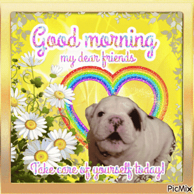 A Picture Of A Puppy With Flowers And A Rainbow Heart Says Good Morning My Dear Friends Take Care Of Yourself Today GIF
