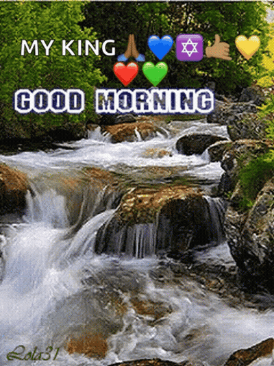 A Picture Of A River With The Words My King Good Morning GIF