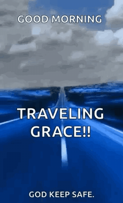 A Picture Of A Road With The Words `` Good Morning Traveling Grace ! '' God Keep Safe . GIF