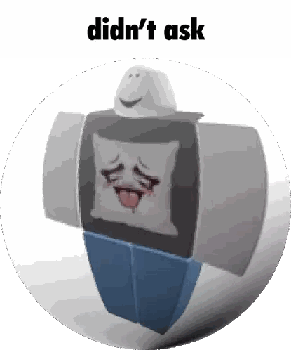 A Picture Of A Roblox Character With The Words Didn 'T Ask Below It Sticker