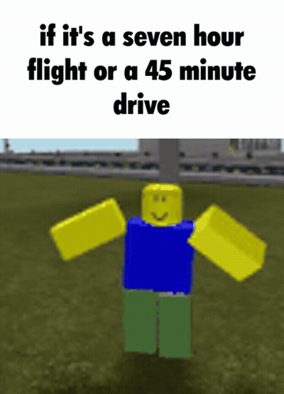 A Picture Of A Robot With The Words If It 'S A Seven Hour Flight Or A 45 Minute Drive GIF
