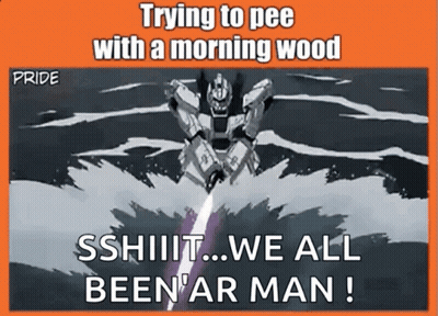 A Picture Of A Robot With The Words Trying To Pee With A Morning Wood Sshiiiit We All Been Ar Man GIF