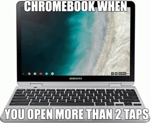 A Picture Of A Samsung Chromebook With The Caption Chromebook When You Open More Than 2 Taps GIF