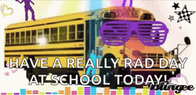 A Picture Of A School Bus With Sunglasses On It And The Words Have A Really Rad Day At School Today GIF