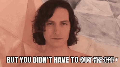 A Picture Of A Shirtless Man With The Words But You Didn 'T Have To Buy My Shirt GIF
