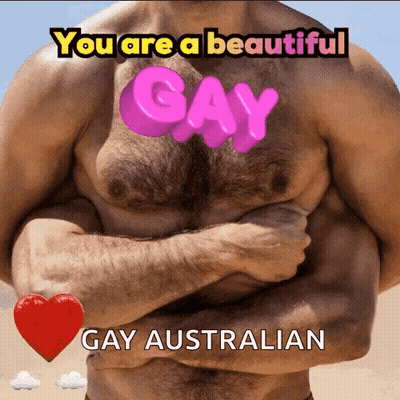A Picture Of A Shirtless Man With The Words " You Are A Beautiful Gay Gay Australian " On His Chest GIF