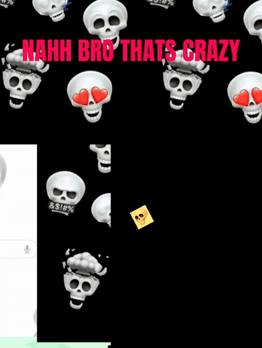 A Picture Of A Skull With Hearts In Its Eyes And The Words " Nahh Bro Thats Crazy " GIF