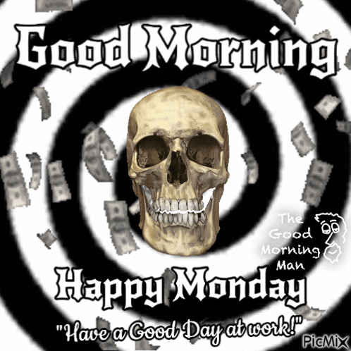 A Picture Of A Skull With Money Falling Around It And The Words " Good Morning Happy Monday " GIF