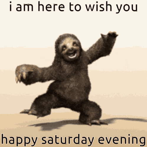 A Picture Of A Sloth With The Words I Am Here To Wish You Happy Saturday Evening GIF