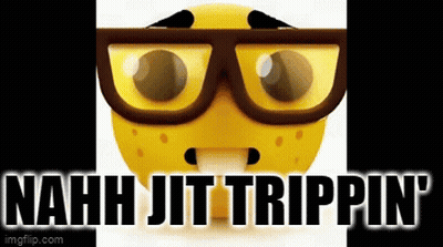 A Picture Of A Smiley Face With Glasses And The Words Nahh Jit Trippin GIF