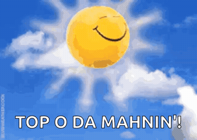 A Picture Of A Smiling Sun With The Words Top O Da Mahnin ' Written Below It GIF