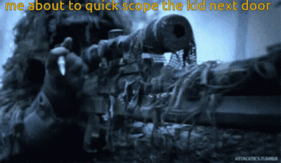 A Picture Of A Sniper With The Words " Me About To Quick Scope The Kid Next Door " GIF