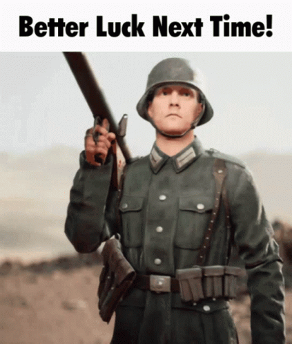 A Picture Of A Soldier Holding A Gun With The Words Better Luck Next Time GIF
