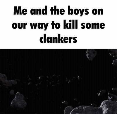 A Picture Of A Space Ship With The Words Me And The Boys On Our Way To Kill Some Clankers On The Bottom GIF