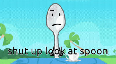 A Picture Of A Spoon With A Sad Face And The Words Shut Up Look At Spoon Below It GIF