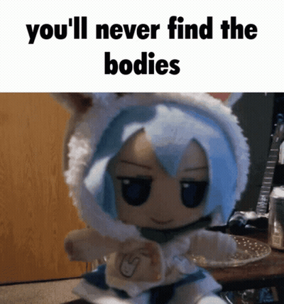 A Picture Of A Stuffed Animal With The Words You 'Ll Never Find The Bodies GIF