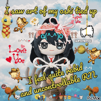 A Picture Of A Stuffed Doll That Says I Saw Art Of My Oshi Tied Up And I Feel Quite Rabid GIF