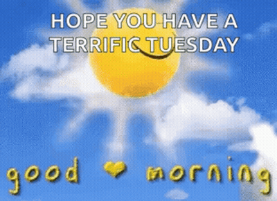 A Picture Of A Sun And Clouds With The Words Hope You Have A Terrific Tuesday Good Morning GIF