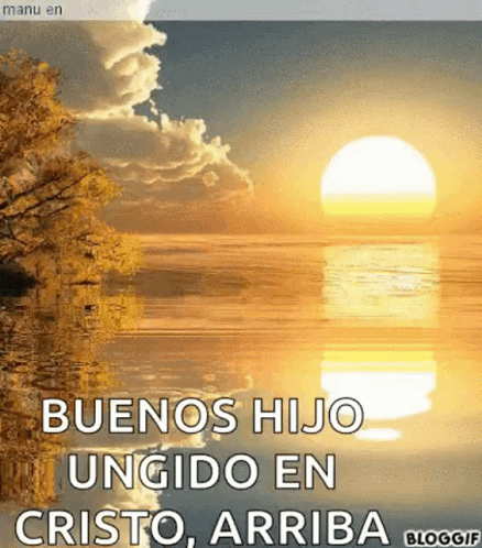 A Picture Of A Sunset Over A Lake With The Words Buenos Hijo Ungido En Cristo Arriba GIF