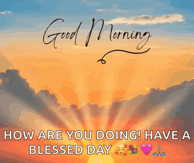 A Picture Of A Sunset With The Words " Good Morning How Are You Doing ! Have A Blessed Day " GIF