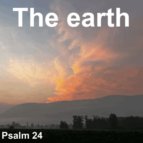 A Picture Of A Sunset With The Words The Earth Psalm 24 GIF