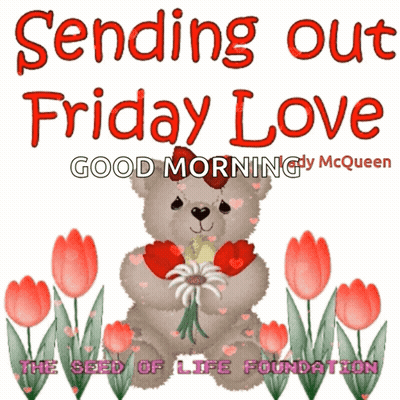 A Picture Of A Teddy Bear Holding Flowers With The Words Sending Out Friday Love Good Morning By Mcqueen GIF