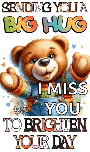 A Picture Of A Teddy Bear With The Words " Sending You A Big Hug I Miss You To Brighten Your Day " GIF