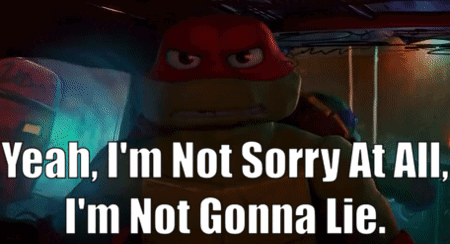 A Picture Of A Teenage Mutant Ninja Turtle With The Caption Yeah I 'M Not Sorry At All GIF