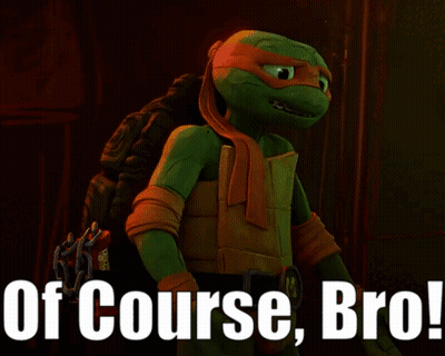 A Picture Of A Teenage Mutant Ninja Turtle With The Words Of Course Bro GIF