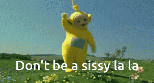 A Picture Of A Teletubbies Character With The Words " Do N't Be A Sissy La La " Below Him GIF