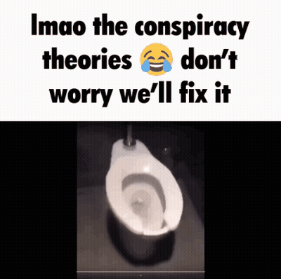 A Picture Of A Toilet With The Words Imao The Conspiracy Theories Don T Worry We 'Ll Fix It GIF