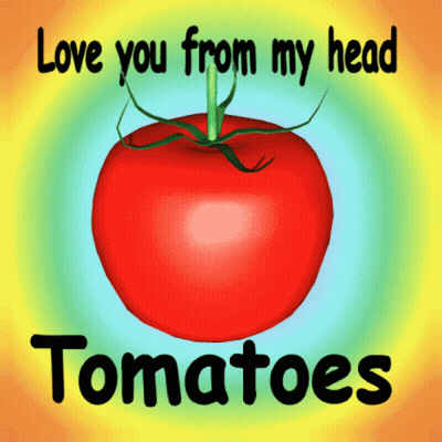 A Picture Of A Tomato With The Words Love You From My Head Tomatoes Below It GIF