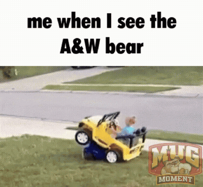 A Picture Of A Toy Car That Says Me When I See The A & W Bear On The Bottom GIF