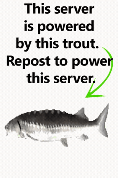 A Picture Of A Trout With The Words This Server Is Powered By This Trout Repost To Power This Server GIF
