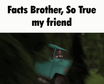 A Picture Of A Truck With The Words " Facts Brother So True My Friend " Below It GIF