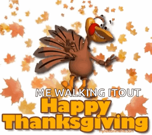 A Picture Of A Turkey With The Words Me Walking It Out Happy Thanksgiving GIF