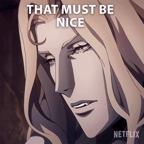 A Picture Of A Vampire With The Words That Must Be Nice Above Him GIF