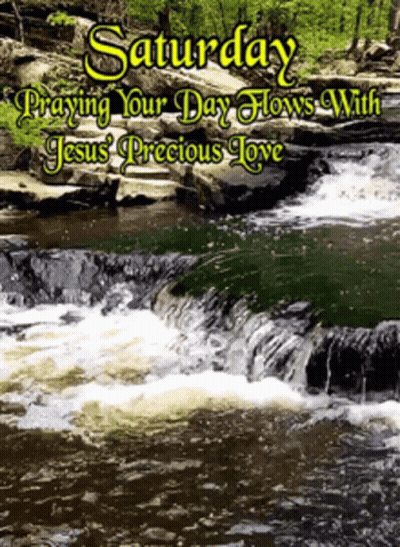 A Picture Of A Waterfall With Saturday Praying Your Day Flows With Jesus Precious Love GIF