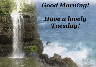 A Picture Of A Waterfall With The Words " Good Morning Have A Lovely Tuesday " GIF