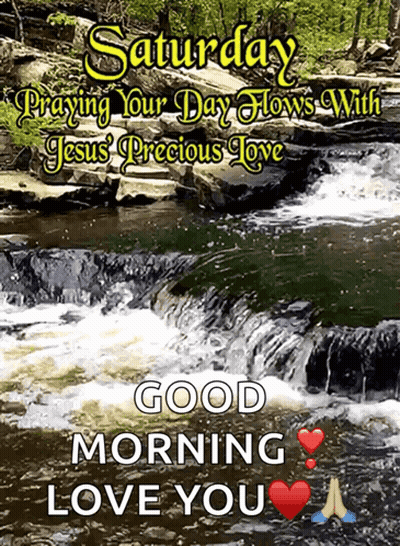 A Picture Of A Waterfall With The Words Saturday Praying Your Day Flows With Jesus Precious Love GIF