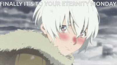 A Picture Of A White Haired Anime Character With The Words Finally It 'S To Your Eternity Monday Below It GIF