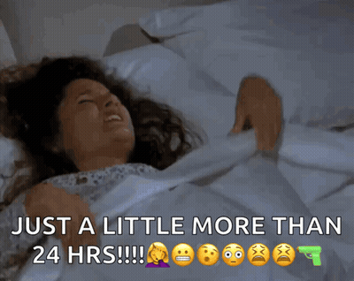 A Picture Of A Woman Laying In Bed With The Words Just A Little More Than 24 Hrs GIF