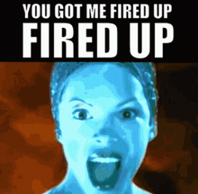 A Picture Of A Woman Screaming With The Words You Got Me Fired Up Fired Up GIF