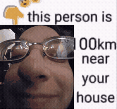 A Picture Of A Woman Wearing Glasses With The Words This Person Is 100Km Near Your House GIF